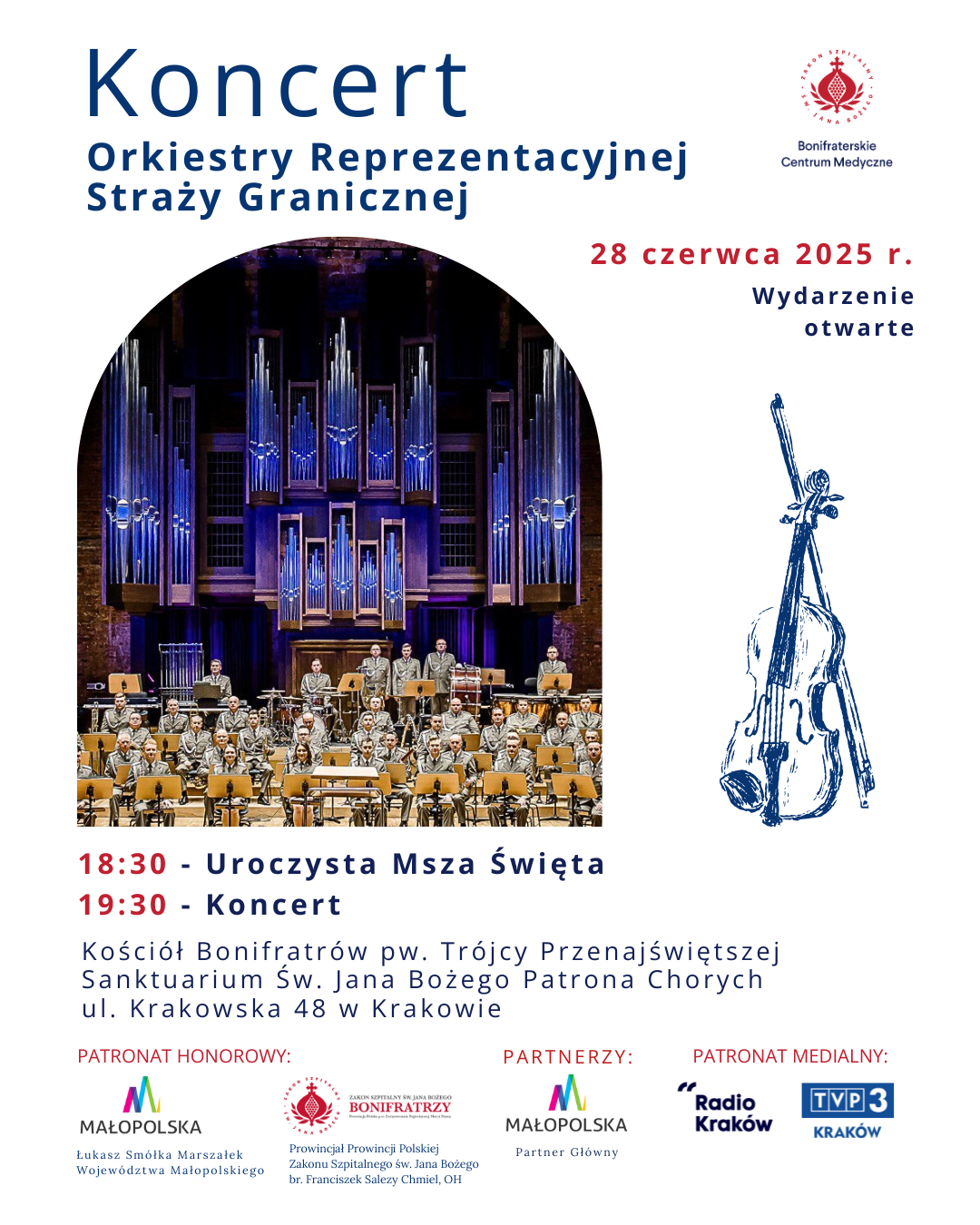 Plakat informujący o Koncercie Orkiestry Reprezentacyjnej Straży Granicznej organizowanym przez Bonifraterskie Centrum Medyczne. Wydarzenie odbędzie się 28 czerwca 2025 roku w Kościele Bonifratrów pw. Trójcy Przenajświętszej, Sanktuarium Św. Jana Bożego Patrona Chorych przy ul. Krakowskiej 48 w Krakowie. Program obejmuje Uroczystą Mszę Świętą o godzinie 18:30 oraz koncert o 19:30. Plakat zawiera zdjęcie orkiestry na tle organów kościelnych oraz ilustrację skrzypiec. Na dole widoczne są logotypy patronów honorowych i medialnych, m.in. Województwa Małopolskiego, Zakonu Bonifratrów, Radia Kraków i TVP3 Kraków