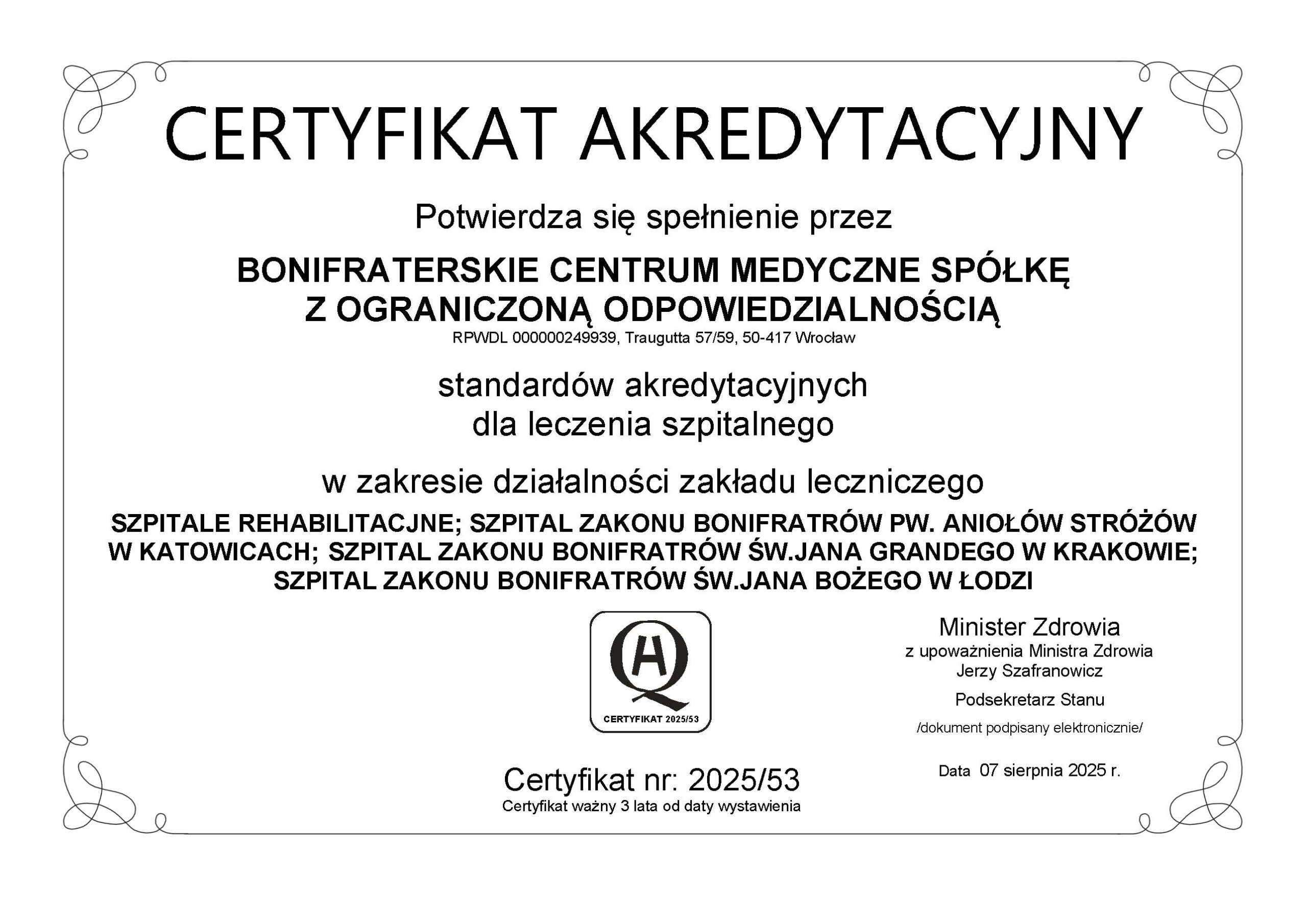 Certyfikat akredytacyjny potwierdzający, że pięć szpitali Bonifraterskiego Centrum Medycznego, w tym po raz pierwszy dwa szpitale rehabilitacyjne (Piaski-Marysin i Wrocław), spełnia standardy akredytacyjne dla leczenia szpitalnego określone przez Ministerstwo Zdrowia