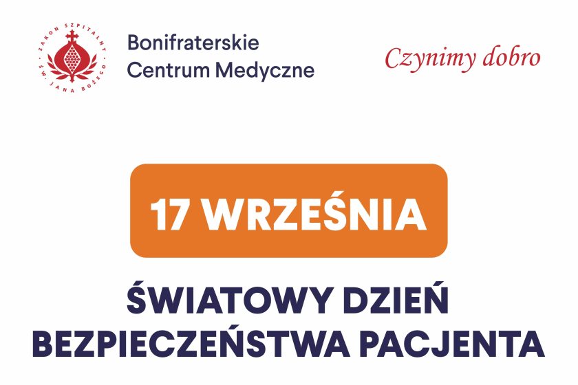 Plakat Bonifraterskiego Centrum Medycznego z okazji Światowego Dnia Bezpieczeństwa Pacjenta obchodzonego 17 września. Na górze znajduje się logo Zakonu Szpitalnego św. Jana Bożego oraz hasło „Czynimy dobro”. W centralnej części widoczny jest pomarańczowy prostokąt z białym napisem „17 WRZEŚNIA”, poniżej duży napis „ŚWIATOWY DZIEŃ BEZPIECZEŃSTWA PACJENTA”