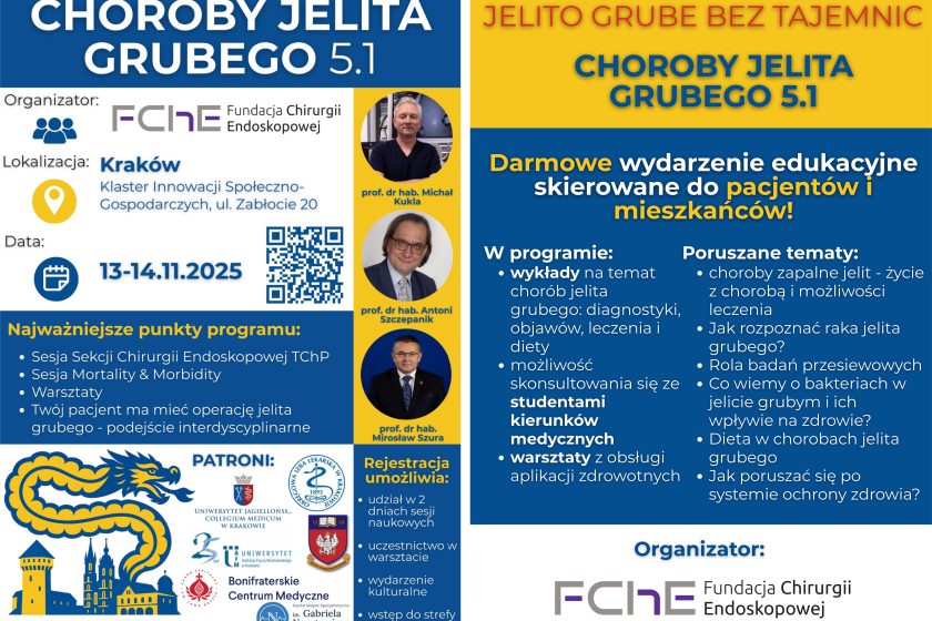 Plakat informacyjny wydarzenia naukowego „Choroby Jelita Grubego 5.1”, organizowanego przez Fundację Chirurgii Endoskopowej w dniach 13–14 listopada 2025 roku w Krakowie, w Klastrze Innowacji Społeczno-Gospodarczych przy ul. Zabłocie 20. Na plakacie przedstawiono program i główne punkty spotkania, m.in. sesję Sekcji Chirurgii Endoskopowej, sesję Mortality & Morbidity oraz warsztaty interdyscyplinarne. W dolnej części grafiki widoczne są logotypy patronów wydarzenia, w tym Bonifraterskiego Centrum Medycznego, Uniwersytetu Jagiellońskiego Collegium Medicum, Polskiego Towarzystwa Chirurgów Polskich i innych instytucji. Po prawej stronie znajdują się zdjęcia wykładowców – prof. dr hab. Michała Kukli, prof. dr hab. Antoniego Szczepanika i prof. dr hab. Mirosława Szury
