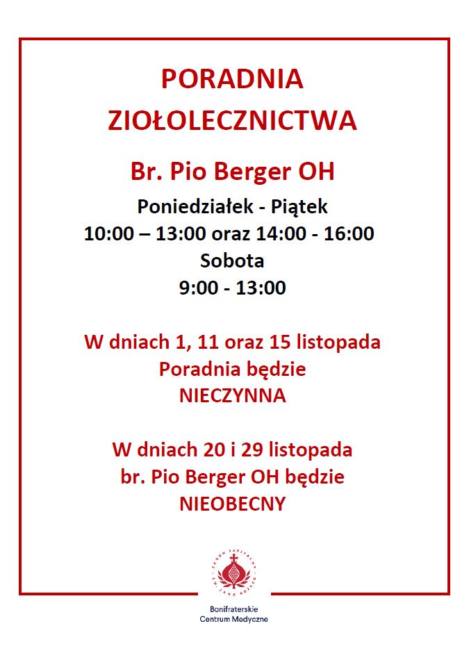 Plakat informacyjny Poradni Ziołolecznictwa Brata Pio Bergera OH w Bonifraterskim Centrum Medycznym. Godziny przyjęć: Poniedziałek–piątek: 10:00–13:00 oraz 14:00–16:00, Sobota: 9:00–13:00. Informacja o zmianach: W dniach 1, 11 i 15 listopada poradnia będzie nieczynna, W dniach 20 i 29 listopada brat Pio Berger OH będzie nieobecny. Na dole znajduje się logo Zakonu Bonifratrów i podpis „Bonifraterskie Centrum Medyczne”