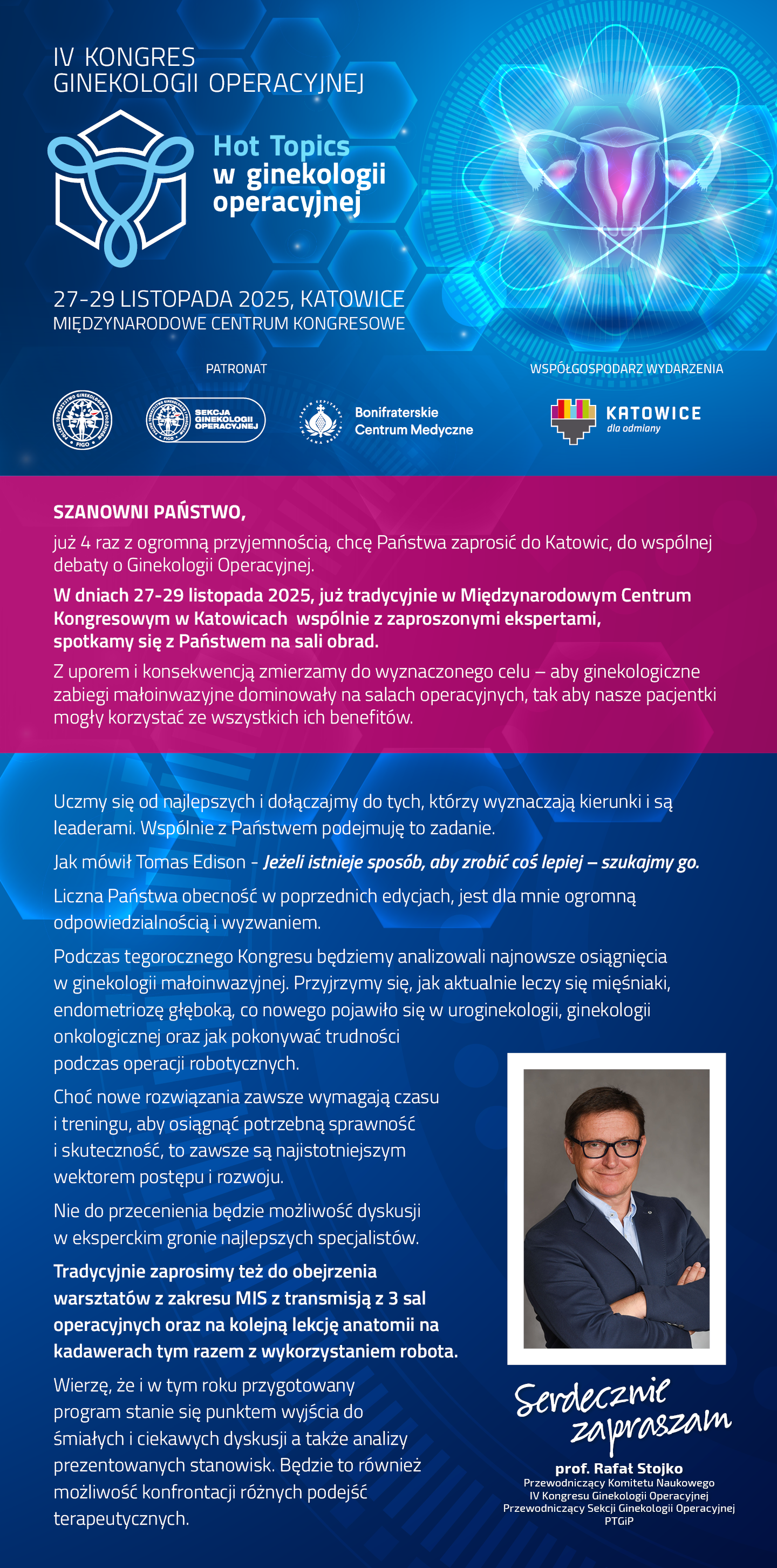 Plakat IV Kongresu Ginekologii Operacyjnej – Hot Topics w ginekologii operacyjnej, który odbędzie się 27–29 listopada 2025 r. w Międzynarodowym Centrum Kongresowym w Katowicach. W tle niebieska grafika z futurystycznym symbolem narządu rodnego oraz świetlistymi elementami technologii. W dolnej części tekst zaproszenia od prof. Rafała Stojko, umieszczony obok jego zdjęcia portretowego. Na dole logo Katowic oraz instytucji patronujących
