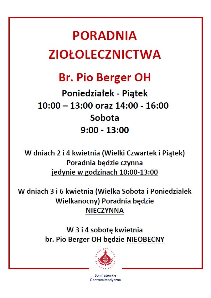 Plakat informacyjny poradni ziołolecznictwa Bonifraterskiego Centrum Medycznego. Na środku widnieje napis „Poradnia Ziołolecznictwa – Br. Pio Berger OH”. Podane są godziny przyjęć: od poniedziałku do piątku w godzinach 10:00–13:00 oraz 14:00–16:00, a w soboty 9:00–13:00. Dodatkowo zamieszczono informacje o zmianach w okresie wielkanocnym: 2 i 4 kwietnia poradnia czynna tylko w godzinach 10:00–13:00, natomiast 3 i 6 kwietnia będzie nieczynna. Wskazano także, że 3 i 4 kwietnia br. Pio Berger będzie nieobecny. Na dole znajduje się logo Bonifraterskiego Centrum Medycznego