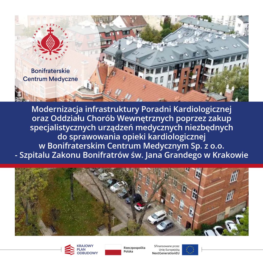 Grafika promująca projekt modernizacji infrastruktury Poradni Kardiologicznej oraz Oddziału Chorób Wewnętrznych w Bonifraterskim Centrum Medycznym Sp. z o.o. – Szpitalu Zakonu Bonifratrów św. Jana Grandego w Krakowie. W tle widok z lotu ptaka na zabudowania szpitala i okoliczne budynki w centrum Krakowa. Po lewej stronie widoczne logo Zakonu Szpitalnego św. Jana Bożego oraz napis „Bonifraterskie Centrum Medyczne”. W centralnej części granatowy pas z białym tekstem informującym o modernizacji infrastruktury i zakupie specjalistycznych urządzeń medycznych niezbędnych do sprawowania opieki kardiologicznej. Na dole grafiki znajdują się logotypy Krajowego Planu Odbudowy, Rzeczypospolitej Polskiej oraz Unii Europejskiej – NextGenerationEU