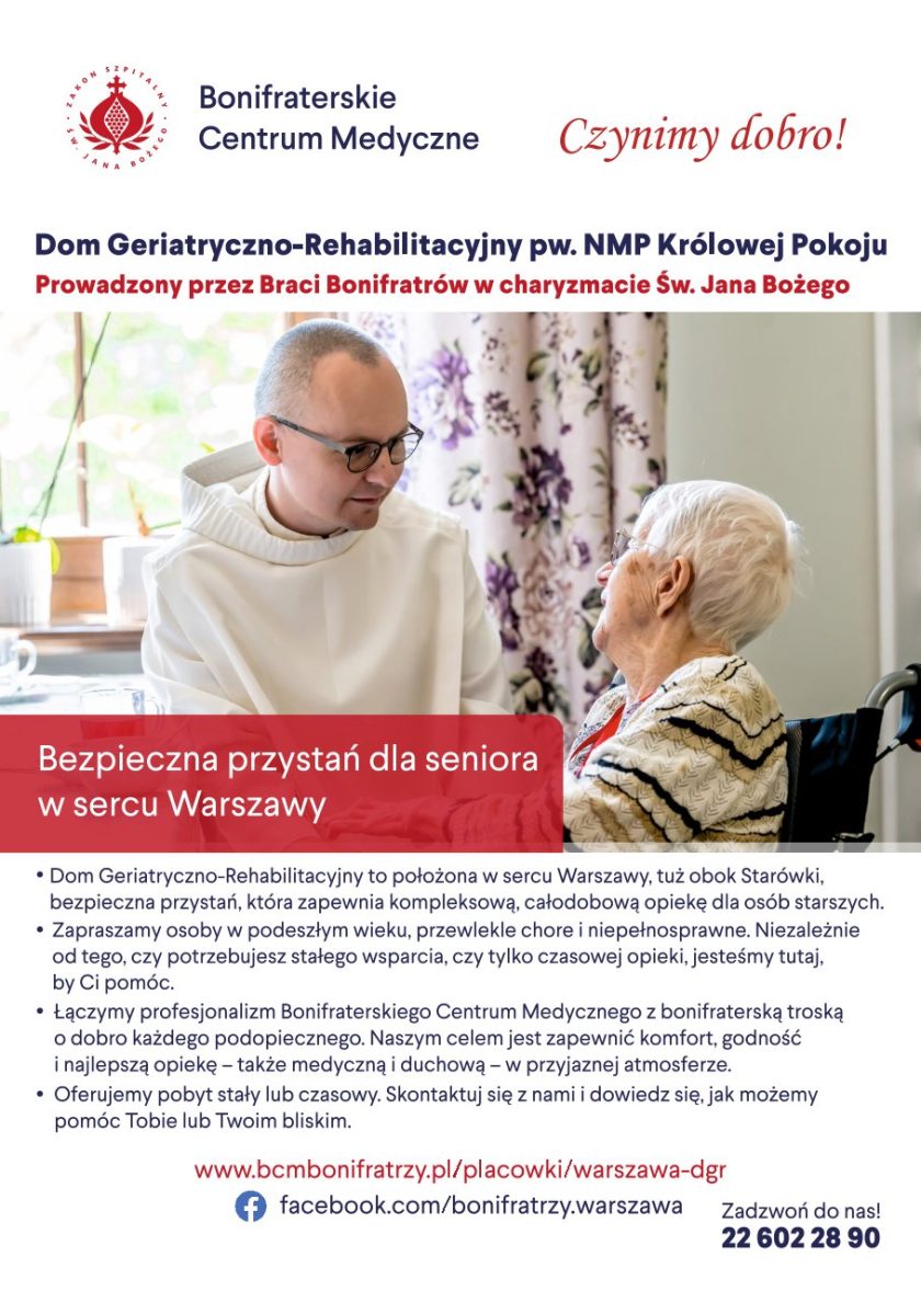 Ulotka Bonifraterskiego Centrum Medycznego przedstawiająca Dom Geriatryczno-Rehabilitacyjny pw. NMP Królowej Pokoju prowadzony przez Braci Bonifratrów. W górnej części znajduje się logo Zakonu Bonifratrów oraz hasło „Czynimy dobro!”. Główne zdjęcie pokazuje brata bonifratrę w białym habicie siedzącego obok starszej kobiety na wózku inwalidzkim w jasnym pokoju. Duchowny z życzliwością rozmawia z seniorką. Na czerwonym pasku umieszczono napis „Bezpieczna przystań dla seniora w sercu Warszawy”. W dolnej części ulotki znajdują się informacje o całodobowej opiece dla osób starszych, przewlekle chorych i niepełnosprawnych, możliwości pobytu stałego lub czasowego oraz wsparciu medycznym i duchowym. Podano adres strony internetowej, profil Facebook placówki oraz numer telefonu kontaktowego