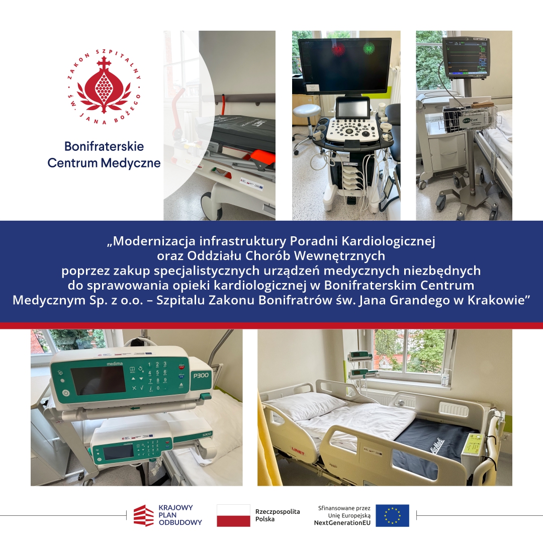 Grafika informacyjna Bonifraterskiego Centrum Medycznego przedstawiająca efekty projektu modernizacji infrastruktury Poradni Kardiologicznej oraz Oddziału Chorób Wewnętrznych Szpitala Zakonu Bonifratrów św. Jana Grandego w Krakowie. W lewym górnym rogu znajduje się logo Zakonu Szpitalnego św. Jana Bożego oraz napis „Bonifraterskie Centrum Medyczne”. Obok umieszczono pięć zdjęć prezentujących nowoczesny sprzęt medyczny zakupiony w ramach projektu. Na górze widoczne są: specjalistyczne łóżko szpitalne z materacem przeciwodleżynowym, aparat USG z dużym monitorem oraz monitor funkcji życiowych zamontowany na mobilnym stojaku. W dolnej części grafiki znajdują się zdjęcia pomp infuzyjnych zamontowanych przy łóżku pacjenta oraz nowoczesnego łóżka szpitalnego wyposażonego w materac przeciwodleżynowy i aparaturę medyczną do monitorowania pacjenta. Centralną część grafiki zajmuje granatowy pas z białym napisem: „Modernizacja infrastruktury Poradni Kardiologicznej oraz Oddziału Chorób Wewnętrznych poprzez zakup specjalistycznych urządzeń medycznych niezbędnych do sprawowania opieki kardiologicznej w Bonifraterskim Centrum Medycznym Sp. z o.o. – Szpitalu Zakonu Bonifratrów św. Jana Grandego w Krakowie”. W dolnej części umieszczono logotypy Krajowego Planu Odbudowy, Rzeczypospolitej Polskiej oraz Unii Europejskiej z informacją o współfinansowaniu projektu ze środków instrumentu NextGenerationEU.