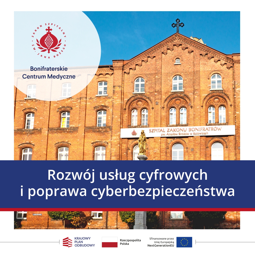 Grafika informacyjna Bonifraterskiego Centrum Medycznego przedstawiająca budynek Szpitala Zakonu Bonifratrów pw. Aniołów Stróżów w Katowicach. Na zdjęciu widoczna jest ceglana fasada szpitala z krzyżem na szczycie. W górnej części umieszczono logo Zakonu Szpitalnego św. Jana Bożego oraz nazwę Bonifraterskie Centrum Medyczne. Na granatowym tle znajduje się napis: „Rozwój usług cyfrowych i poprawa cyberbezpieczeństwa”. U dołu grafiki widoczne są logotypy Krajowego Planu Odbudowy, Rzeczypospolitej Polskiej oraz Unii Europejskiej – NextGenerationEU.